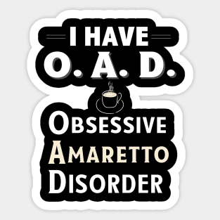 I Have OAD Obsessive Amaretto Disorder Coffee Flavor TShirt Sticker